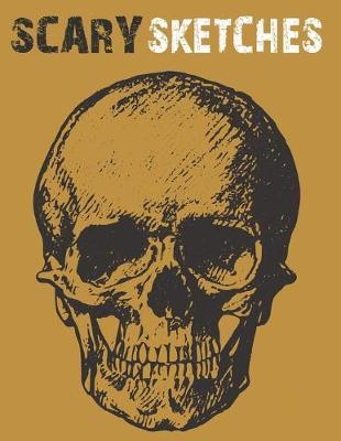 Scary Sketches: Sketchbook for Halloween, Scary and Creepy Designs