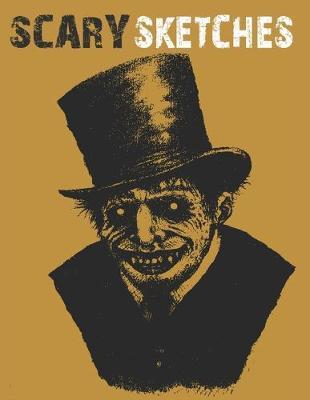 Scary Sketches: Sketchbook for Halloween, Scary and Creepy Designs