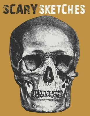 Scary Sketches: Sketchbook for Halloween, Scary and Creepy Designs