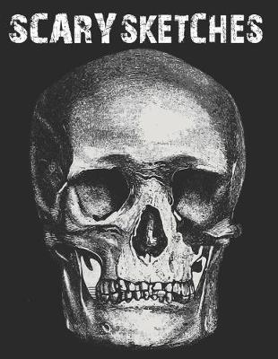 Scary Sketches: Sketchbook for Halloween, Scary and Creepy Designs