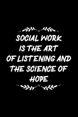Social work is the art The science of hope: social worker journal notebook & dairy - 6 x 9 Inches - 100 Pages