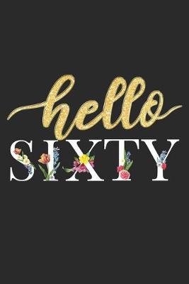 Hello Sixty: 60th Birthday Gift Notebook Blank Lined Floral Journal Gifts for Women Gold Glitter Letters Novelty Notepad