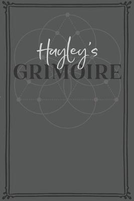 Hayley's Grimoire: Personalized Grimoire / Book of Shadows (6 x 9 inch) with 110 pages inside, half journal pages and half spell pages.