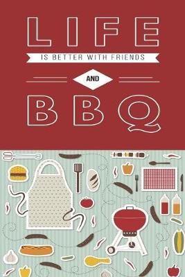 Life is Better With Friends and BBQ: Journal has 100 lined pages featuring a BBQ quote and cute BBQ themed pattern on the front, the BBQ themed pattern is repeated on the back cover. Perfect for recording favorite BBQ/grilling recipes. Size 6x9 in