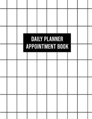 Daily Planner: Appointment Book: Undated Schedule Organizer Notebook for Office - Weekly Layout Showing Daily and Hourly Times Spaced In 15 Minute Intervals for Scheduling Clients - White and Black Grid Design