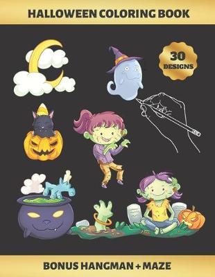 Halloween Coloring Book: FOR GIRLS (4-9 YEARS OF AGE) - Children's Activity Books - BONUS HANGMAN + MAZE - CUTE ZOMBIES, WITCHES, GHOSTS AND BATS - Creative Gift - KIDS UP TO 9 YEARS OLD.