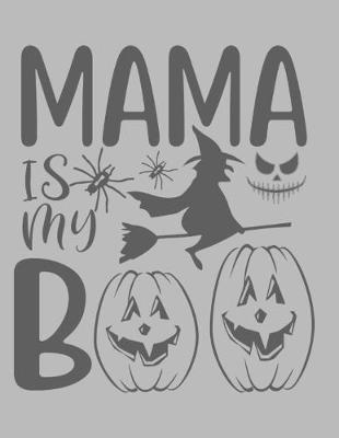 Mama Is My Boo: Great Halloween Coloring And Sketchbook for Primary School Kids 5 To 7 Years Old With Big Not-So-Scary Pictures To Trace, Color, Sketch, Paint, Doodle And Draw