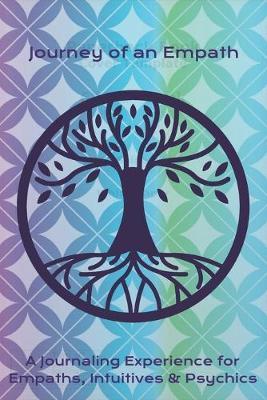 Journey of an Empath: A Journaling Experience for Empaths, Intuitives & Psychics