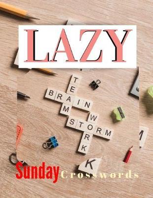 Lazy Sunday Crosswords: Crossword Fill In Puzzle Books - The Week Rest Easy Crossword Puzzles For Adults (Relaxing Puzzles & Unique Crossword Puzzle Series)