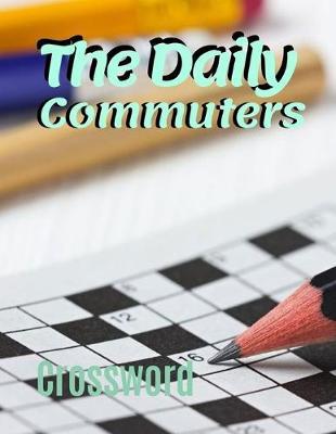 The Daily Commuters Crossword: Favorite Crossword Puzzles, Good Time Crosswords Family Favorite Crossword Puzzles, Your Favorite Very Easy Crosswords from The New York Times