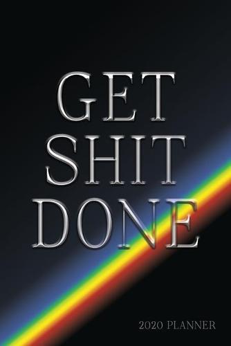 Get Shit Done 2020 Planner: Weekly + Monthly View - Motivational Quote - 6x9 in - 2020 Calendar Organizer with Bonus Dotted Grid Pages + Inspirational Quotes + To-Do Lists