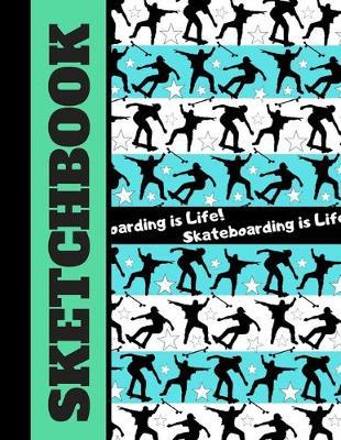 Skateboarding is Life! (SKETCHBOOK): Skateboarding Quote Blue Green Pattern Print Novelty Gift - Skateboarding Sketchbook for Artists, Teens, Girls and Boys