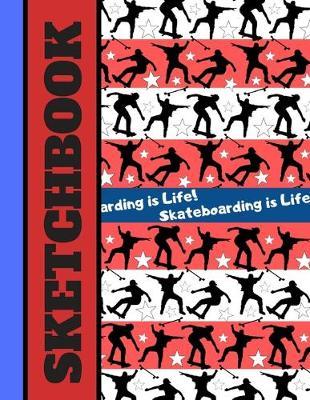 Skateboarding Is Life! (SKETCHBOOK): Skateboarding Quote Red Blue Pattern Print Novelty Gift - Skateboarding Sketchbook for Artists, Teens, Boys, Girls, Kids