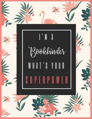 I'm A BOOKBINDER, What's Your Superpower?: 2020-2021 Planner for Bookbinder, 2-Year Planner With Daily, Weekly, Monthly And Calendar (January 2020 through December 2021)