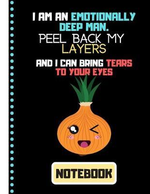 I'm An Emotionally Deep Man... (NOTEBOOK): Funny Onion Quote Novelty Gift - Onion Notebook for Teens, Men, Dad, Brother
