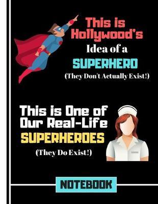 This Is Hollywood's Idea of a Superhero....(NOTEBOOK): Nursing Superhero Quote Novelty Gift - Nurse Notebook for Nurses, Carers, Women, Students