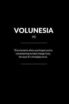 Volunesia: A Motivational Journal to Help Celebrate Volunteerism and How it Can Change Your Life. This Notebook Makes a Great Gift for Volunteers.