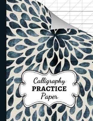 Calligraphy Practice Paper: Book / Pad / Notebook / Journal / Notepad / Writing Paper / Workbooks For Beginners, Adults & Kids