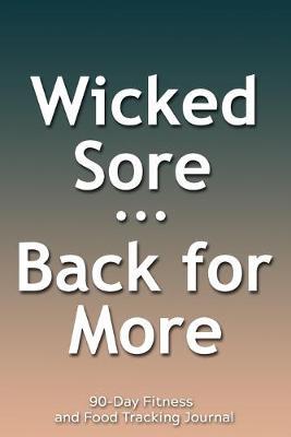 Wicked Sore Back for More: 90-Day Fitness and Food Tracking Journal