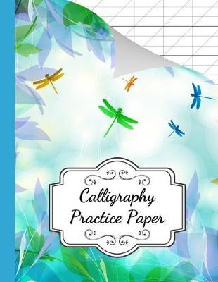 Calligraphy Practice Paper: Book / Pad / Notebook / Journal / Notepad / Writing Paper / Workbooks For Beginners, Adults & Kids