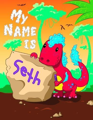 My Name is Seth: 2 Workbooks in 1! Personalized Primary Name and Letter Tracing Book for Kids Learning How to Write Their First Name and the Alphabet with Cute Dinosaur Theme, Handwriting Practice Paper Designed for Children in Pre-k and Kindergarten