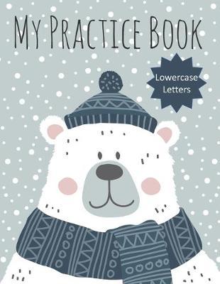 My Practice Book: Letter Tracing for Preschoolers - Lowercase Alphabet