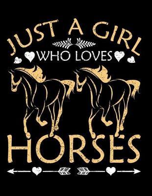 Just A Girl Who Loves Horses: Horse Lover Sketch Book with Blank Paper for Drawing, Painting Creative Doodling or Sketching - 8.5 x 11 inch 120 pages Notebook - Journal And Sketch Pad For Drawing