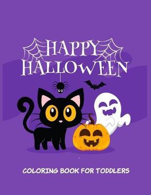 Happy Halloween Coloring Book for Toddlers: Toddler coloring Toy Gifts for Kids Cute Easy and Relaxing Birthday Gifts