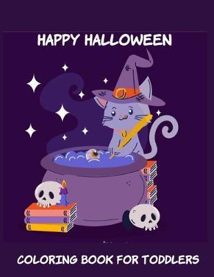 Happy Halloween Coloring Book for Toddlers: Toddler coloring Toy Gifts for Kids Cute Easy and Relaxing Birthday Gifts