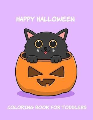 Happy Halloween Coloring Book for Toddlers: Toddler coloring Toy Gifts for Kids Cute Easy and Relaxing Birthday Gifts