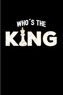 Who's The King: Funny Chess Jokes 2020 Planner - Weekly & Monthly Pocket Calendar - 6x9 Softcover Organizer - For Player & Nerds Fans