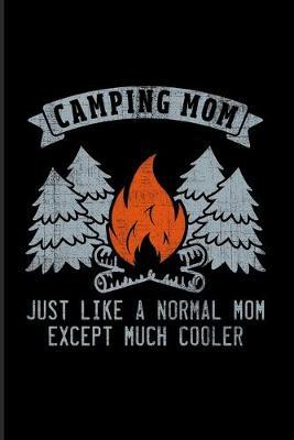 Camping Mom Just Like A Normal Mom Except Much Cooler: Nature & Outdoor Family 2020 Planner - Weekly & Monthly Pocket Calendar - 6x9 Softcover Organizer - For Camping Essentials & USA Campgrounds Fans