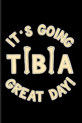It's Going Tibia Great Day!: Anatomy & Physiology 2020 Planner - Weekly & Monthly Pocket Calendar - 6x9 Softcover Organizer - For Surgeon & Practitioner Fans