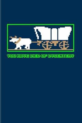 You Have Died of Dysentery: Funny Gaming Quotes 2020 Planner - Weekly & Monthly Pocket Calendar - 6x9 Softcover Organizer - For Esport & Online Fans