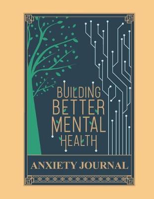 Building Mental Health Anxiety Journal: Guided Notebooks To Reduce Stress Cope With Depression