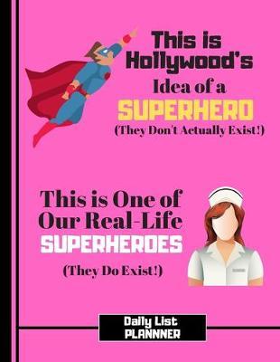 This Is Hollywood's Idea of a Superhero...(DAILY LIST PLANNER): Nurse Quote Daily Tasks Gift - Nursing Daily List Planner for Women, Carers, Nurses, Doctors, Medical Students