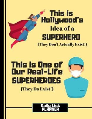This Is Hollywood's Idea of a Superhero....(DAILY LIST PLANNER): Male Nurse Quote Task To-Do Gift - Nursing Daily List Planner for Doctors, Men, Medical Students