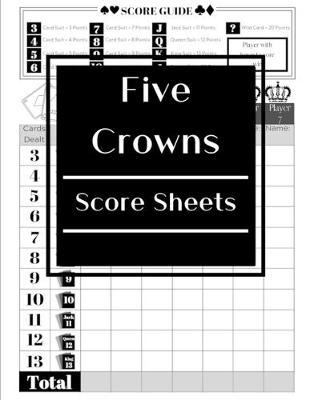 Five Crowns Score Sheets: 100 Personal Score Sheets, 5 Crowns Game Record Keeper, Score Keeping Book