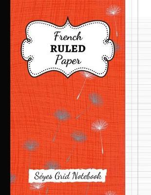 French Ruled Paper: Seyes Grid / Grand Carreaux / A4 Notebook / Journal / Sheets, For French Calligraphy And Cursive Writing Practice