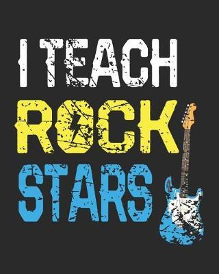 I Teach Rock Stars: Teacher Appreciation Notebook Or Journal