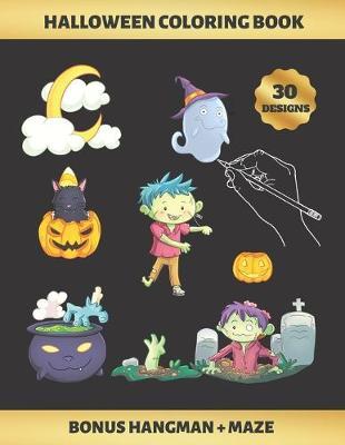 Halloween Coloring Book: FOR KIDS (4-9 YEARS OF AGE) - Children's Activity Books - BONUS HANGMAN + MAZE - CUTE ZOMBIES, WITCHES, GHOSTS AND BATS - Creative Gift.