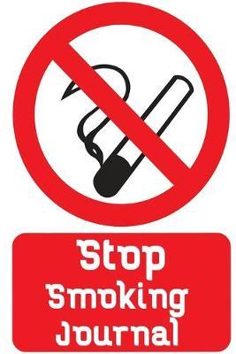 Stop Smoking Journal: Quit Smoking Journal FOR ALL smokers