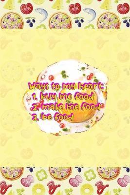 Ways To My Heart: 1. Buy Me Food 2. Make Me Food 3. Be Food: Horror Notebook Journal Composition Blank Lined Diary Notepad 120 Pages Paperback Pink Pizza