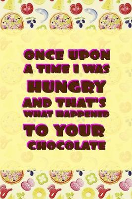 Once Upon A Time I Was Hungry And That's What Happened To Your Chocolate: Horror Notebook Journal Composition Blank Lined Diary Notepad 120 Pages Paperback Pink Pizza