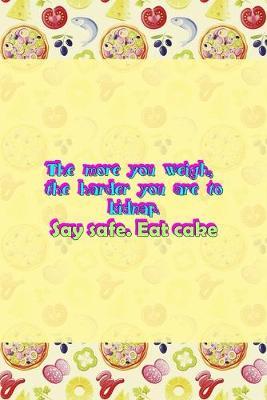 The More You Weigh, The Harder You Are To Kidnap. Stay Safe. Eat Cake.: Horror Notebook Journal Composition Blank Lined Diary Notepad 120 Pages Paperback Pink Pizza