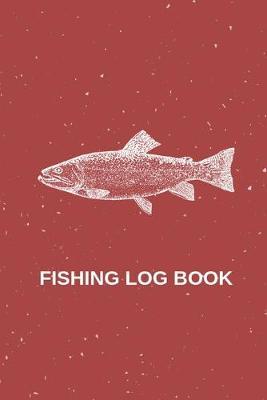 Fishing Logbook: Daily fishing journal for Fisherman and Fishing enthusiasts. Perfect for recording all details of fishing trips (6 x 9 , 120 pages; Red)