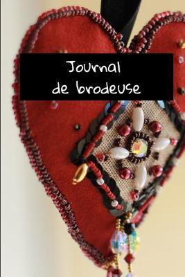 Journal de Brodeuse: Un carnet syle bullet journal, simple et elegant pour brodeuses et couturieres, a garder dans l'atelier, pret de la machine a coudre. 15,2x22,9 - 120 pages - couverture souple