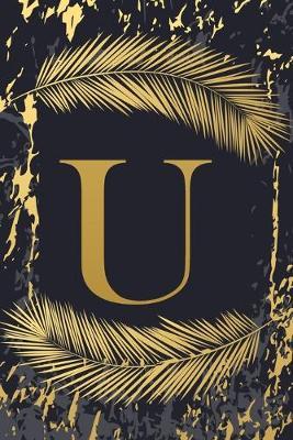 U: Trendy Gold Initial Monogram Letter U - Feathers & Marble Texture Personalized Blank Lined Journal & Dairy to Notes and Write in for Notepad, Planning for Him, Her (Small 6 x 9, 150 Pages)