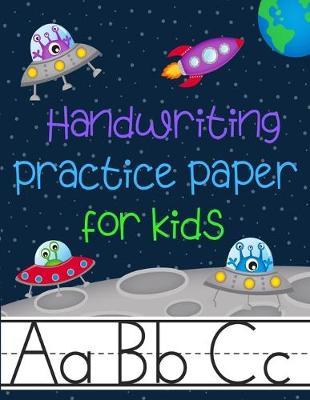 Handwriting Practice Paper for Kids: Kindergarten Preschoolers Writing Dotted Lined Sheets Notebook - Space Theme