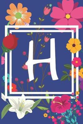 H: Journal Monogram initial letter H. Beautiful flower design with Sunflowers, Roses and Lilies. This Journal/Notebook/Diary will be a joy to write in. Great gift for flower lovers. 120 pages in lined pages, cream paper, 6 x 9 inches.